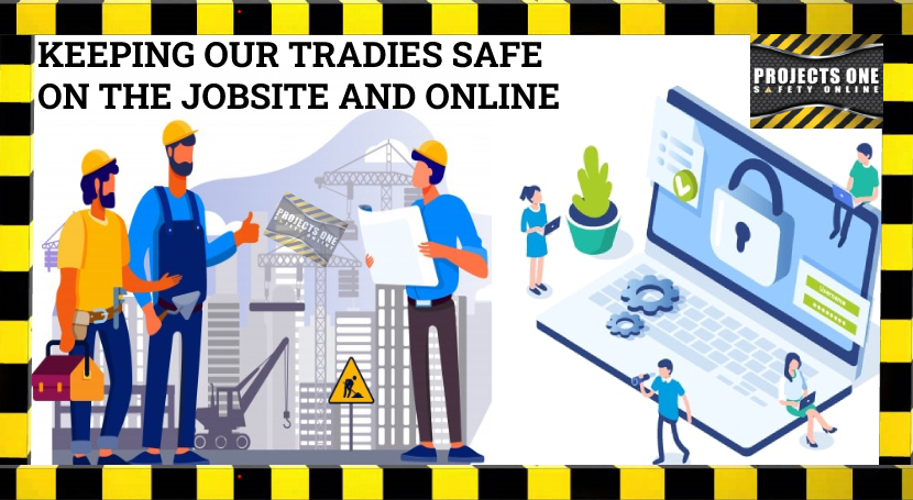 KEEPING OUR TRADIES SAFE ON THE JOBSITE AND ONLINE